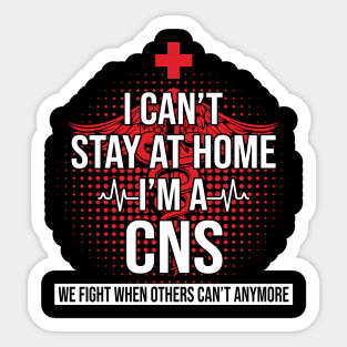 I Can't Stay At Home I'm A CNS We Fight - Nurse Gift Sticker
